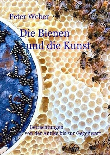 Die Bienen und die Kunst: Betrachtungen von der Antike bis zur Gegenwart