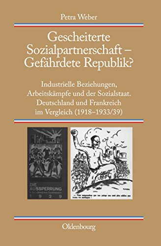 Gescheiterte Sozialpartnerschaft – Gefährdete Republik?: Industrielle Beziehungen, Arbeitskämpfe und der Sozialstaat. Deutschland und Frankreich im ... zur Zeitgeschichte, 77, Band 77) von Walter de Gruyter
