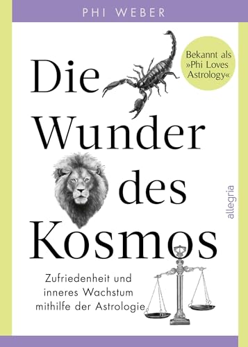 Die Wunder des Kosmos: Zufriedenheit und inneres Wachstum mithilfe der Astrologie | Eine Reise durch die drei Bewusstseinsebenen der Tierkreiszeichen Die Wunder des Kosmos: Zufriedenheit und inneres Wachstum mithilfe der Astrologie | Eine Reise durch die drei Bewusstseinsebenen der Tierkreiszeichen