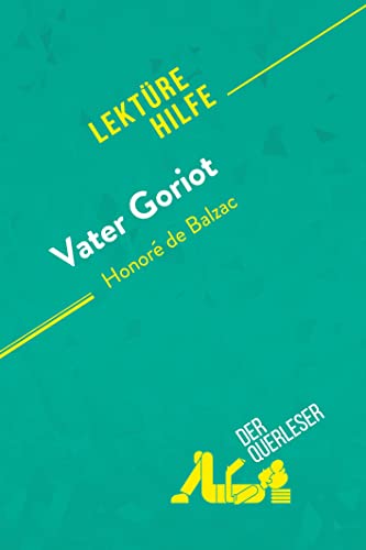 Vater Goriot von Honoré de Balzac (Lektürehilfe): Detaillierte Zusammenfassung, Personenanalyse und Interpretation von derQuerleser.de