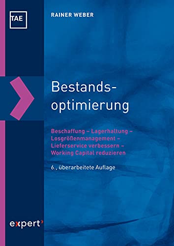 Bestandsoptimierung: Beschaffung – Lagerhaltung – Losgrößenmanagement – Lieferservice verbessern – Working Capital reduzieren (Kontakt & Studium) von expert verlag ein Imprint von Narr Francke Attempto Verlag