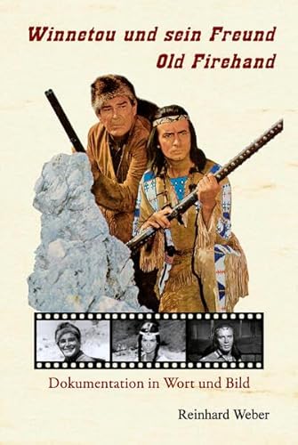 Winnetou und sein Freund Old Firehand: Dokumentation in Wort und Bild