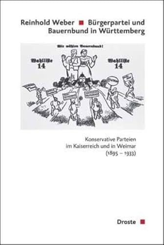 Bürgerpartei und Bauernbund in Württemberg: Konservative Parteien im Kaiserreich und in Weimar 1895-1933 (Veröffentlichungen der Kommission für ... und der politischen Parteien (KGParl))