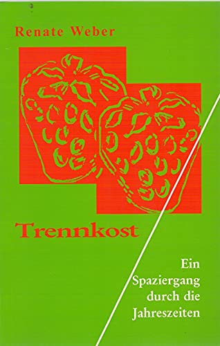 Fit, gesund und schlank mit Trennkost: Ein Spaziergang durch die Jahreszeiten