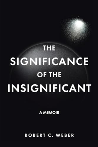 The Significance of the Insignificant: A Memoir The Significance of the Insignificant: A Memoir von Christian Faith Publishing