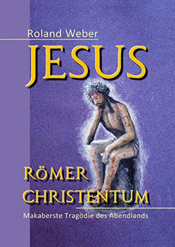 Jesus Römer Christentum: Makaberste Tragödie des Abendlands von Books on Demand GmbH