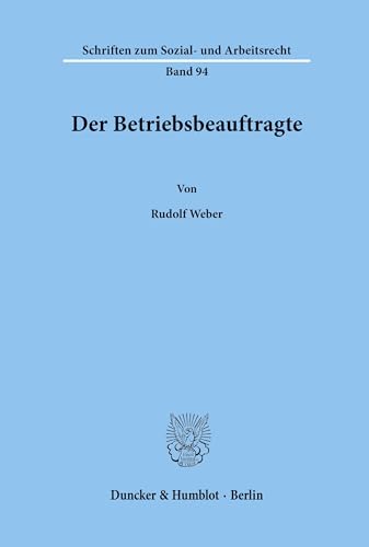 Der Betriebsbeauftragte.: Dissertationsschrift (Schriften zum Sozial- und Arbeitsrecht, Band 94) von Duncker & Humblot