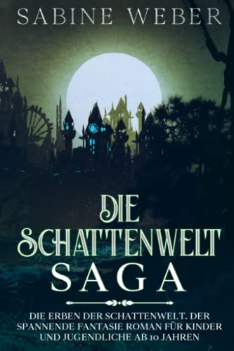Die Schattenwelt SAGA: Die Erben der Schattenwelt. Der spannende Fantasie Roman für Kinder und Jugendliche ab 10 Jahren.