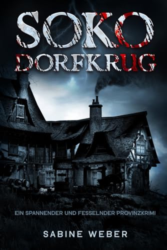 Soko Dorfkrug: Ein spannender und fesselnder Provinzkrimi