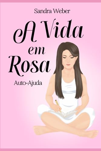 A Vida em Rosa: Transforme a sua vida em 21 dias von Alma Dourada