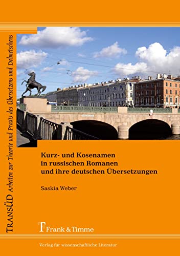 Kurz- und Kosenamen in russischen Romanen und ihre deutschen Übersetzungen (TRANSÜD. Arbeiten zur Theorie und Praxis des Übersetzens und Dolmetschens) von Frank & Timme