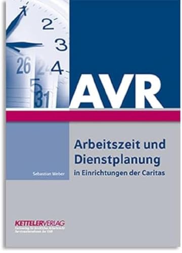 Arbeitszeit und Dienstplanung: in Einrichtungen der Caritas von Ketteler Verlag