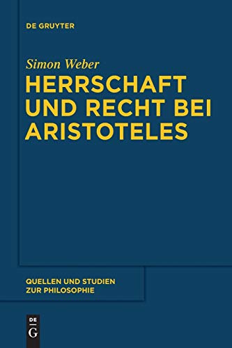 Herrschaft und Recht bei Aristoteles (Quellen und Studien zur Philosophie, 123, Band 123) von de Gruyter