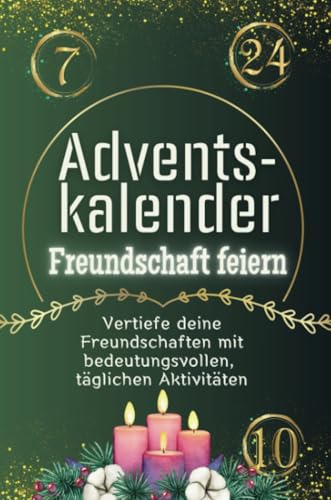 Adventskalender Freundschaft feiern - Das perfekte Geschenk für Frauen und Männer 2024: Vertiefe deine Freundschaften mit bedeutungsvollen, täglichen Aktivitäten
