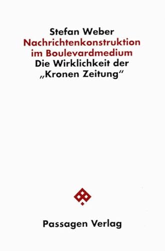 Nachrichtenkonstruktion im Boulevardmedium. Die Wirklichkeit der "Kronen Zeitung" (Passagen Gesellschaft)