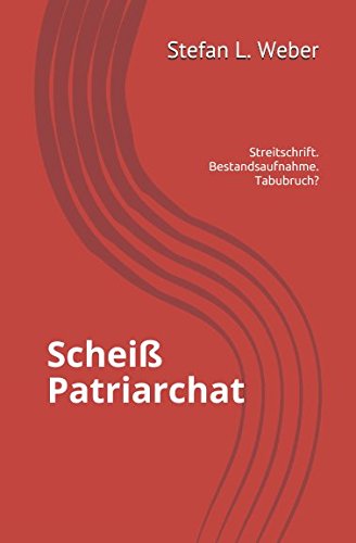 Scheiß Patriarchat: Streitschrift, Bestandsaufnahme, Tabubruch …?