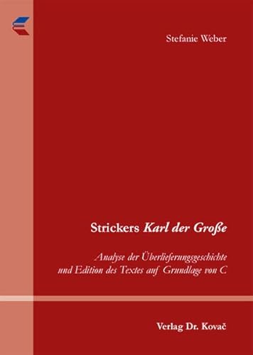 Strickers Karl der Große: Analyse der Überlieferungsgeschichte und Edition des Textes auf Grundlage von C (Schriften zur Mediävistik)