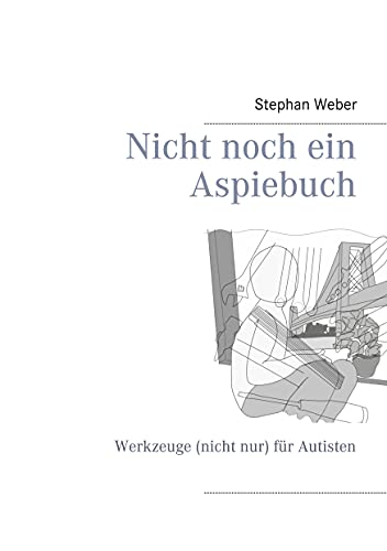 Nicht noch ein Aspiebuch: Werkzeuge (nicht nur) für Autisten von Books on Demand