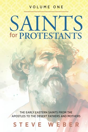 Saints for Protestants Volume One: The Early Eastern Saints from the Apostles to the Desert Fathers and Mothers von Dust Jacket Media Group