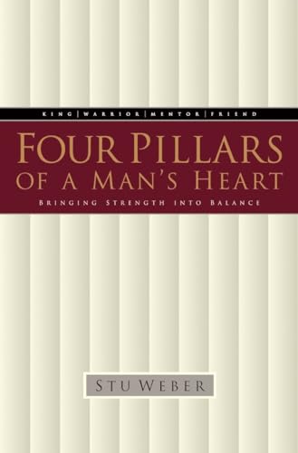 Four Pillars of a Man's Heart: Bringing Strength into Balance Four Pillars of a Man's Heart: Bringing Strength into Balance