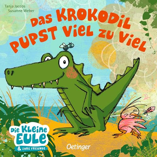 Das Krokodil pupst viel zu viel: Lustig gereimtes Pappbilderbuch übers Pupsen; für Kinder ab 18 Monaten (Die kleine Eule und ihre Freunde) von Oetinger