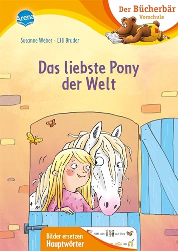 Das liebste Pony der Welt: Der Bücherbär: Erstlesebuch für die Vorschule ab 5 Jahren. Ponygeschichte. Bilder ersetzen Hauptwörter (Der Bücherbär: Vorschule. Bilder ersetzen Namenwörter)
