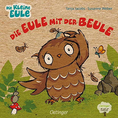 Die Eule mit der Beule: Die beliebte kleine Eule im Pappbilderbuch für die Kleinsten (Oetinger natur)