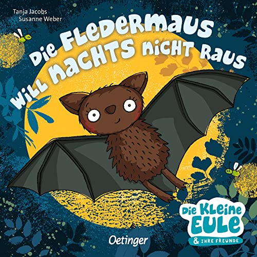 Die Fledermaus will nachts nicht raus: Mutmachende Gutenacht-Geschichte für Kinder ab 2 Jahren (Die kleine Eule und ihre Freunde) von Oetinger
