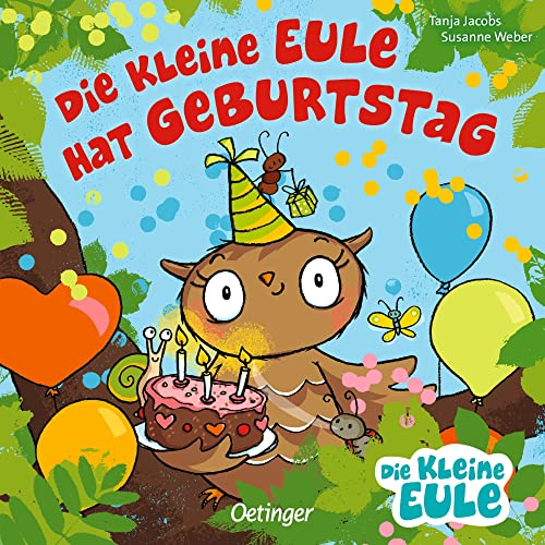 Die kleine Eule hat Geburtstag: Fröhlich gereimtes Pappbilderbuch für Kinder ab 2 Jahren (Die kleine Eule und ihre Freunde)