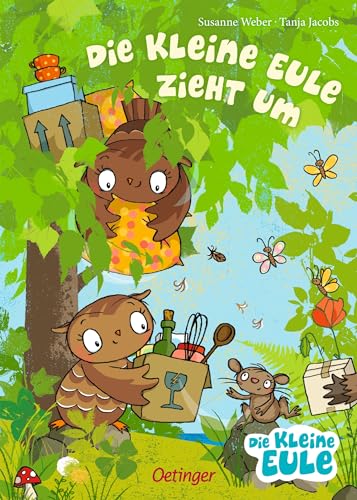 Die kleine Eule zieht um: Herzerwärmendes Bilder-Buch um für den Umzug Mut zu machen für Kinder ab 4 Jahren (Die kleine Eule und ihre Freunde) von Oetinger