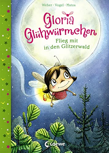 Gloria Glühwürmchen (Band 4) - Flieg mit in den Glitzerwald: Kinderbuch zum Vorlesen und ersten Selberlesen für Kinder ab 5 Jahre