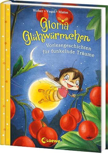 Gloria Glühwürmchen (Band 5) - Vorlesegeschichten für funkelnde Träume: Liebevolle Gute-Nacht-Geschichten zum Kuscheln und Einschlafen für Kinder ab 5 Jahren von LOEWE