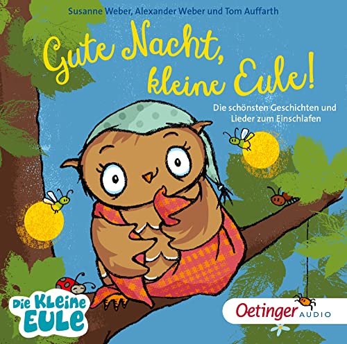 Gute Nacht, kleine Eule! Die schönsten Geschichten und Lieder zum Einschlafen: Traumhafte Sammlung zur Schlafenszeit mit der beliebten ... 3 Jahren (Die kleine Eule und ihre Freunde) von Oetinger