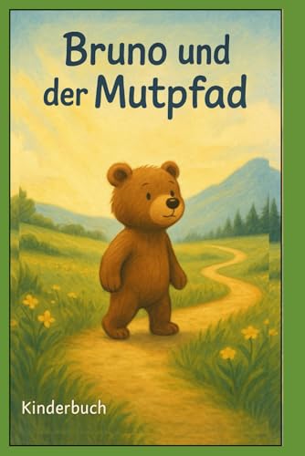 Bruno und der Mut Pfad: Kinderbuch Bruno und der Mut Pfad: Kinderbuch von Independently published