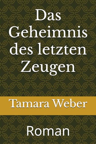 Das Geheimnis des letzten Zeugen: Roman Das Geheimnis des letzten Zeugen: Roman