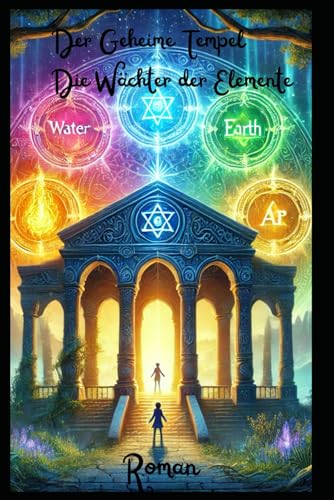 Der Geheime Tempel Die Wächter der Elemente: Roman Der Geheime Tempel Die Wächter der Elemente: Roman von Independently published