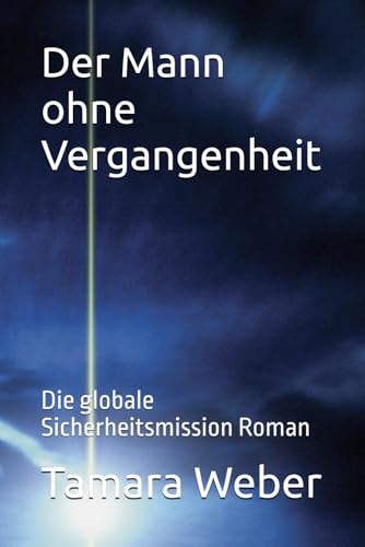 Der Mann ohne Vergangenheit: Die globale Sicherheitsmission Roman