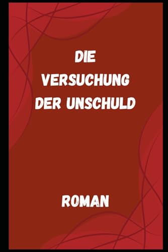 Die Versuchung der Unschuld: Roman Die Versuchung der Unschuld: Roman