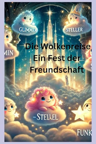 Die Wolkenreise Ein Fest der Freundschaft: Kinderbuch Die Wolkenreise Ein Fest der Freundschaft: Kinderbuch von Independently published