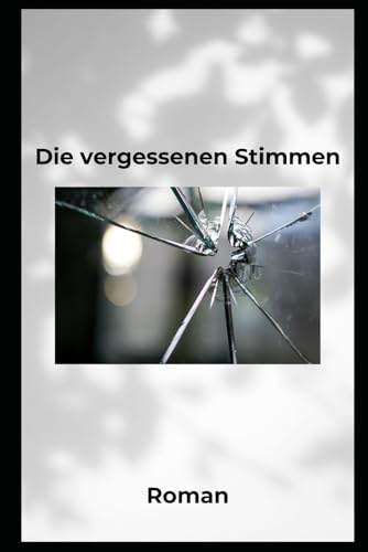 Die vergessenen Stimmen: Roman Die vergessenen Stimmen: Roman
