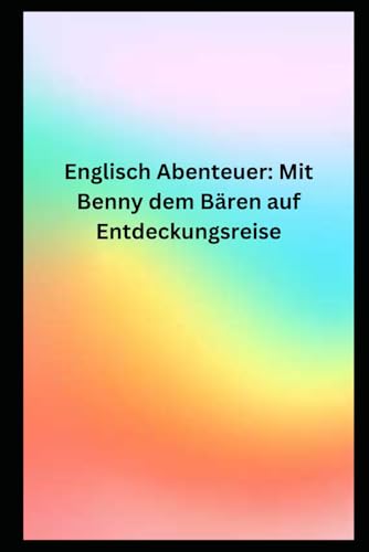 Englisch Abenteuer Mit Benny dem Bären auf Entdeckungsreise Englisch Abenteuer Mit Benny dem Bären auf Entdeckungsreise