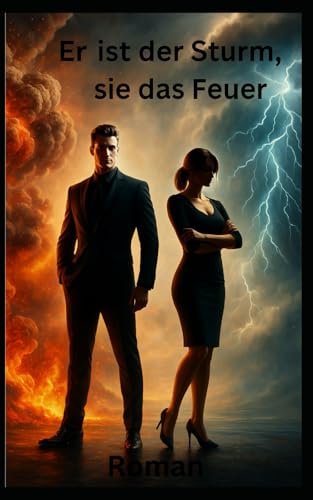 Er ist der Sturm, sie das Feuer: Roman Er ist der Sturm, sie das Feuer: Roman von Independently published
