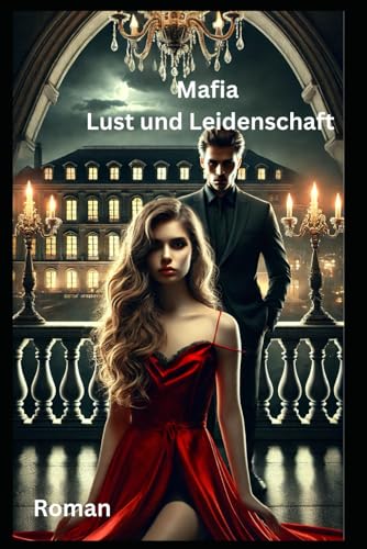Mafia Lust und Leidenschaft: Roman