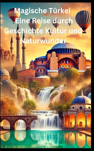 Magische Türkei – Eine Reise durch Geschichte Kultur und Naturwunder Magische Türkei – Eine Reise durch Geschichte Kultur und Naturwunder von Independently published