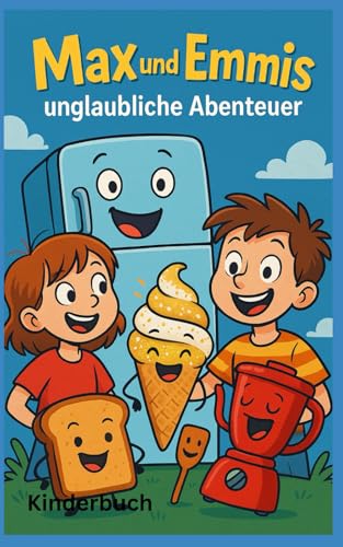 Max und Emmis unglaubliche Abenteuer: Kinderbuch Max und Emmis unglaubliche Abenteuer: Kinderbuch von Independently published