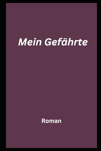 Mein Gefährte: Roman Mein Gefährte: Roman