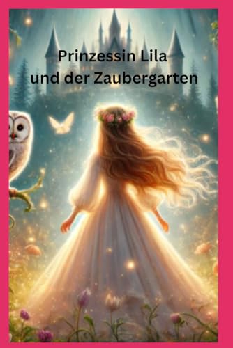 Prinzessin Lila und der Zaubergarten: Kinderbuch Prinzessin Lila und der Zaubergarten: Kinderbuch von Independently published
