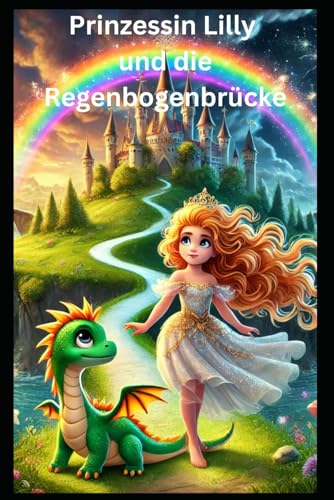 Prinzessin Lilly und die Regenbogenbrücke Prinzessin Lilly und die Regenbogenbrücke von Independently published