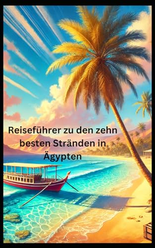 Reiseführer zu den zehn besten Stränden in Ägypten: Reiseführer Reiseführer zu den zehn besten Stränden in Ägypten: Reiseführer von Independently published