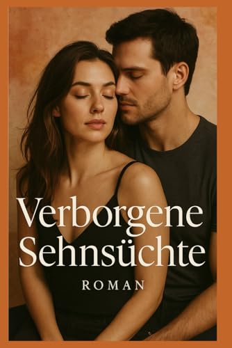 Verborgene Sehnsüchte: Roman Verborgene Sehnsüchte: Roman von Independently published